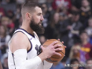 瓦兰丘纳斯为何枯坐冷板凳？深度解析这名中锋的隐身之谜